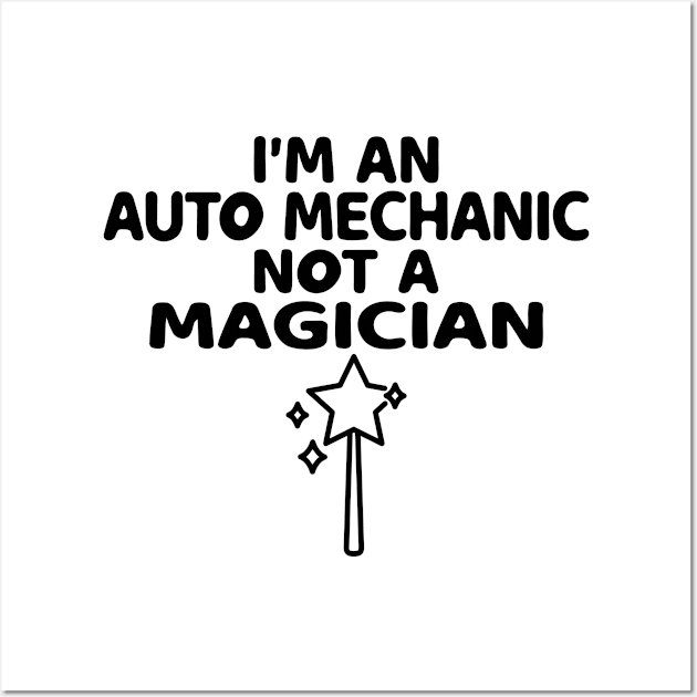 I'm An Auto Mechanic Not A Magician Wall Art by HaroonMHQ